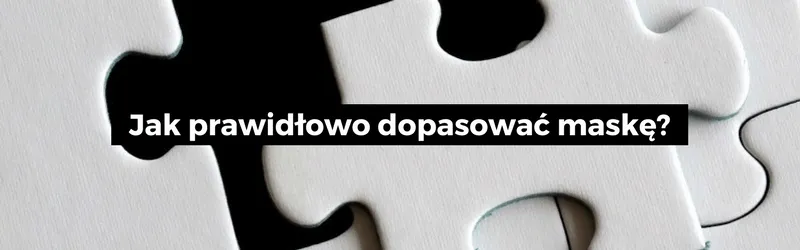 Elementy białej układanki puzzle i napis: Jak prawidłowo dopasować maskę?