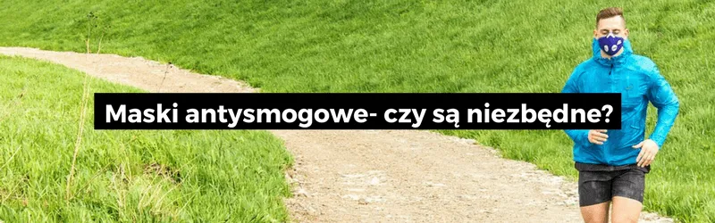 Biegacz w masce antysmogowej na polnej drodze, napis: Maski antysmogowe - czy są niezbędne?
