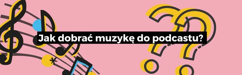 Jak dobrać muzykę do podcastu?