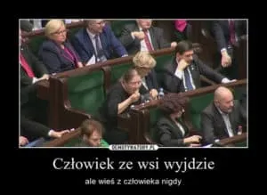 Demotywator z ławami sejmowymi: Człowiek ze wsi wyjdzie, ale wieś z człowieka nigdy