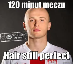 Mem z łysym piłkarzem reprezentacji: 120 minut meczu, Hair still perfect