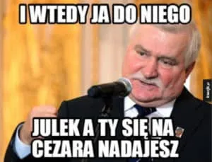 Mem z Lechem Wałęsą przy mikrofonie: Julek, a ty się na Cezara nadajesz